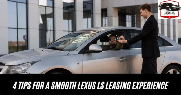 4 tips for a smooth lexus ls leasing experience