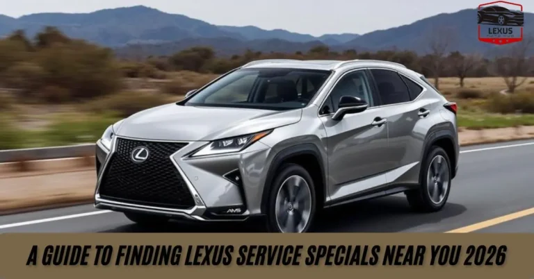 A Guide to Finding Lexus Service Specials Near You 2026
