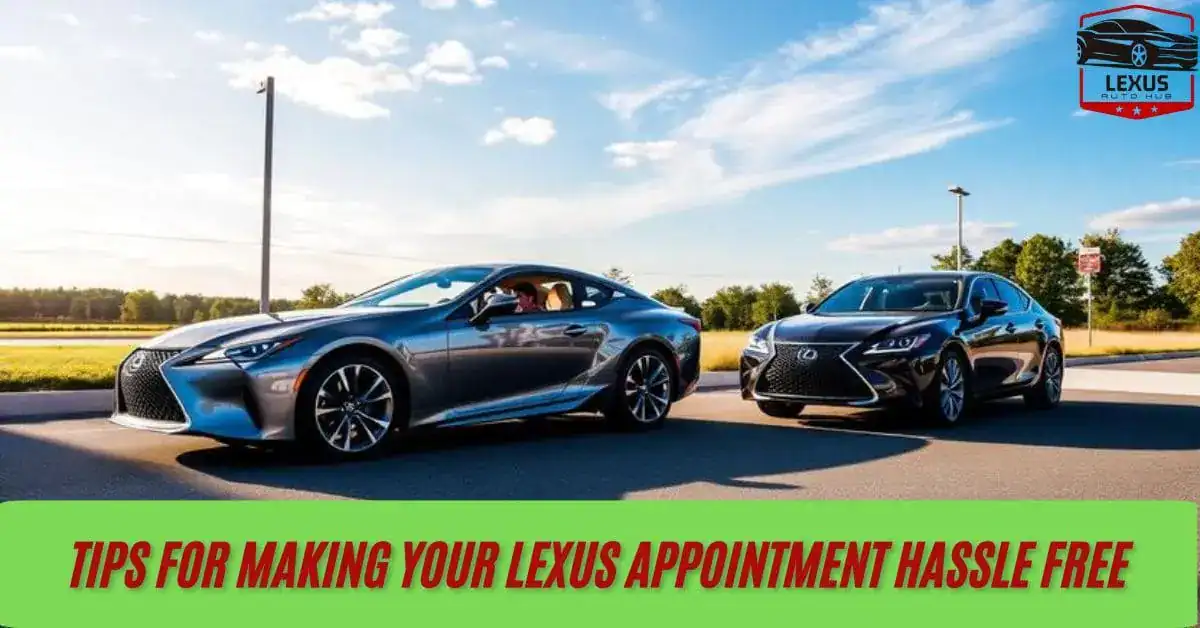 Tips for Making Your Lexus Appointment Hassle Free