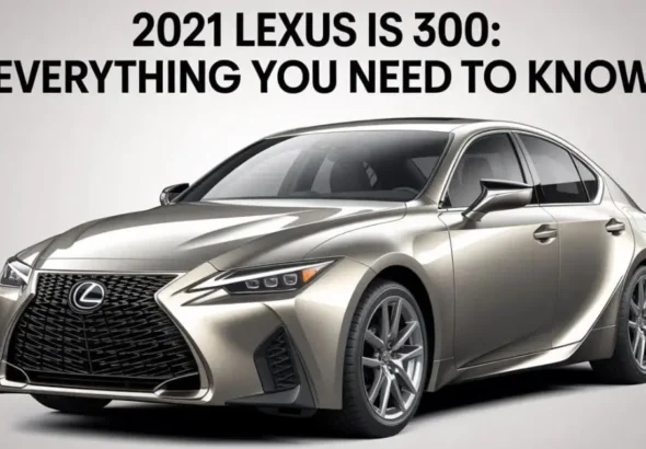 2021 Lexus IS 300: Everything You Need to Know