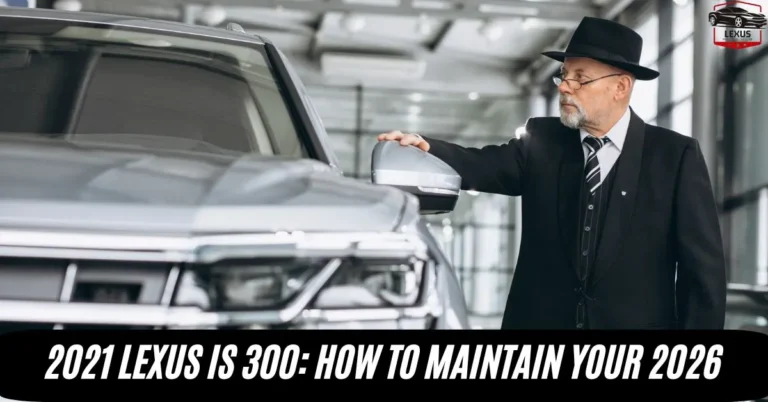 2021 Lexus IS 300: How to Maintain Your 2026