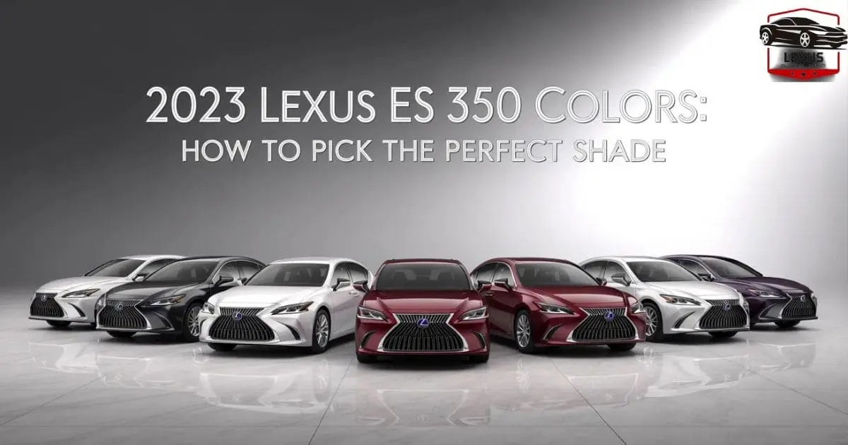 2023 Lexus ES 350 Colors: How to Pick the Perfect Shade
