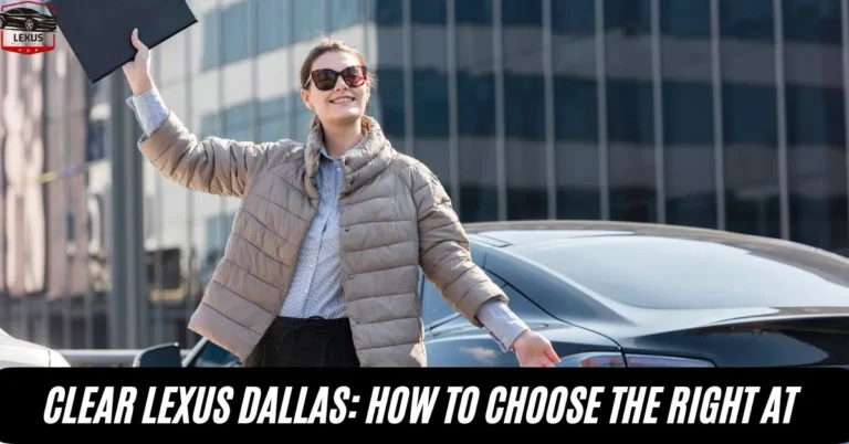 clear-lexus-dallas-how-to-choose-the-right-at