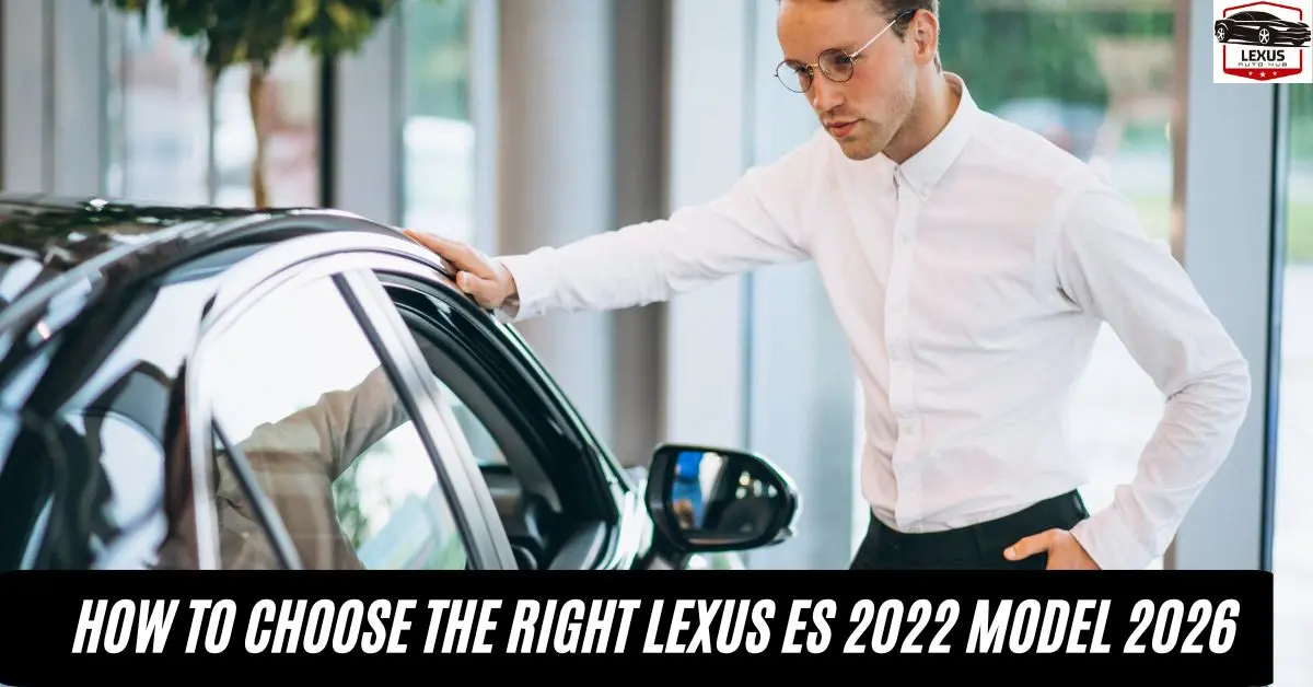 How to Choose the Right Lexus ES 2022 Model 2026