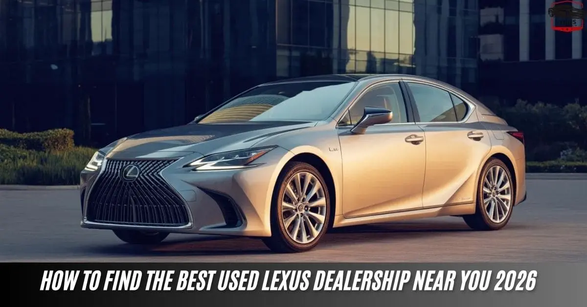 How To Find the Best Used Lexus Dealership Near you 2026