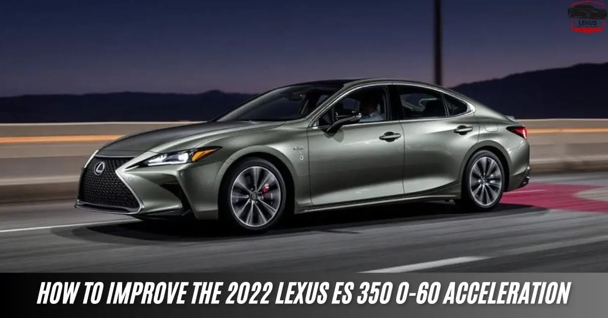 How to Improve the 2022 Lexus ES 350 0-60 Acceleration