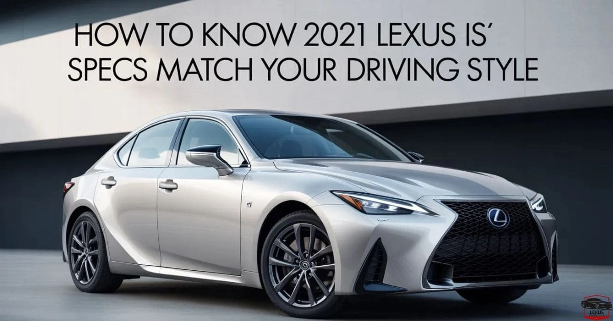 How to Know 2021 Lexus IS Specs Match Your Driving Style