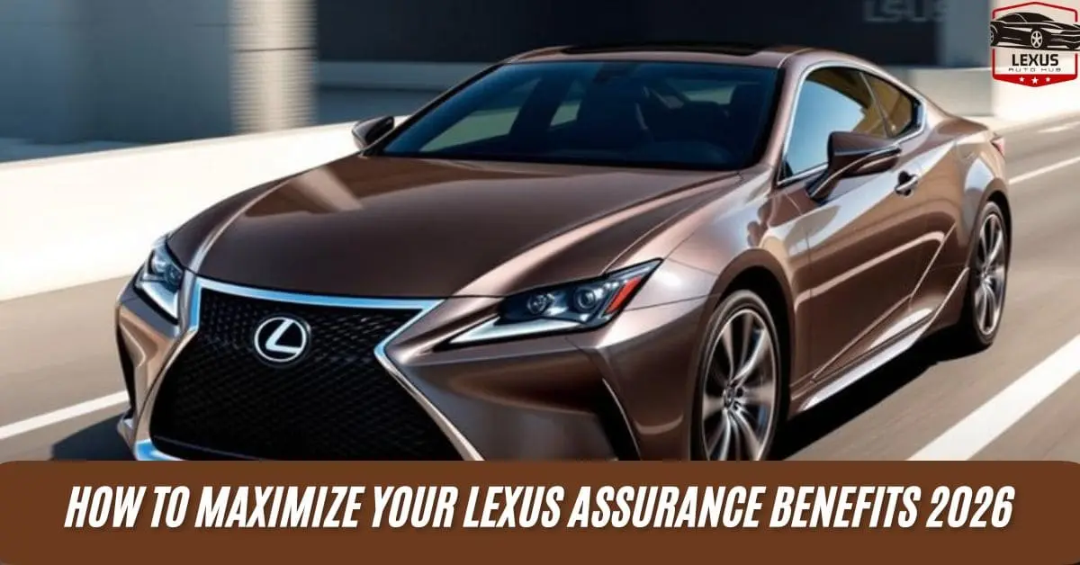 How to Maximize Your Lexus Assurance Benefits 2026