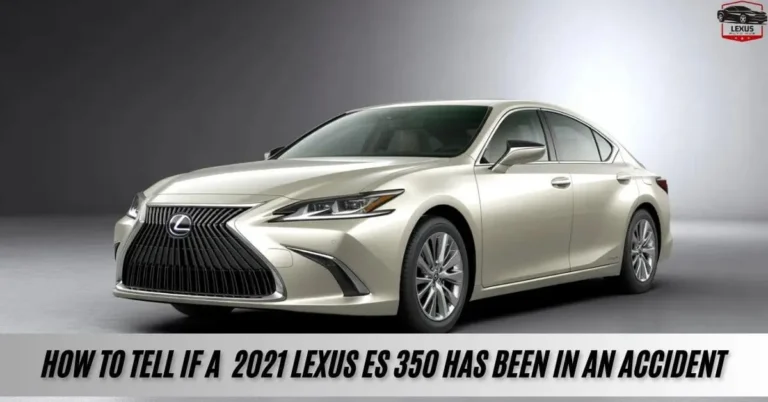 How to Tell if a 2021 lexus es 350 has Been in an Accident
