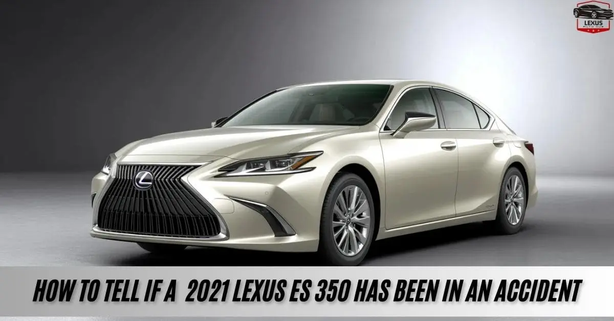 How to Tell if a 2021 lexus es 350 has Been in an Accident