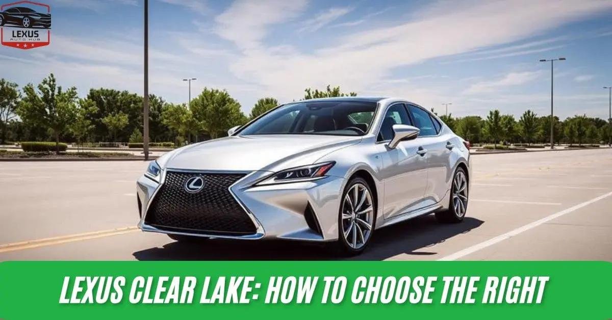 Lexus Clear Lake: How to Choose the Right