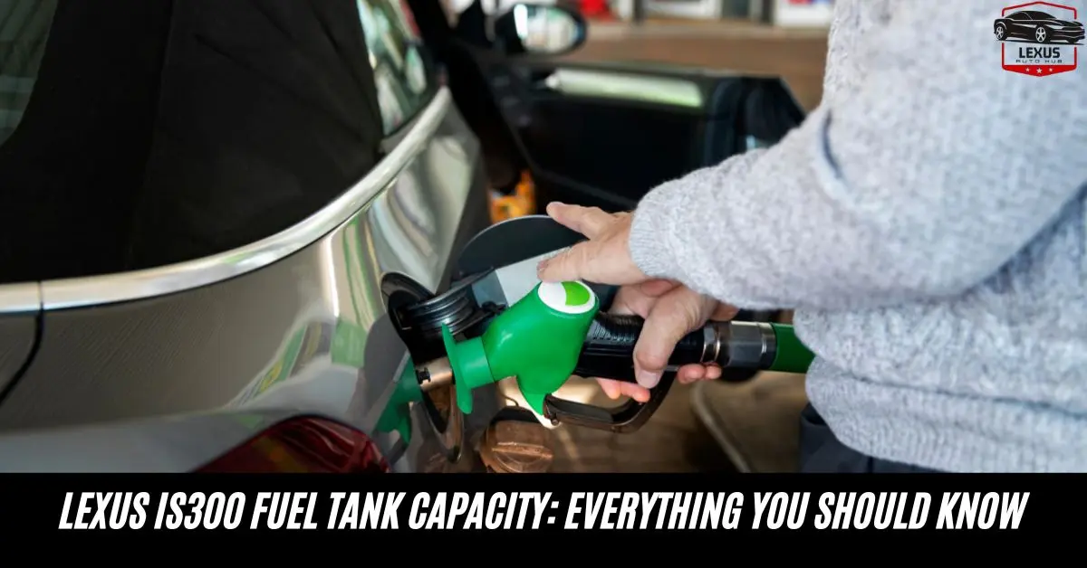 Lexus IS300 Fuel Tank Capacity: Everything You Should Know