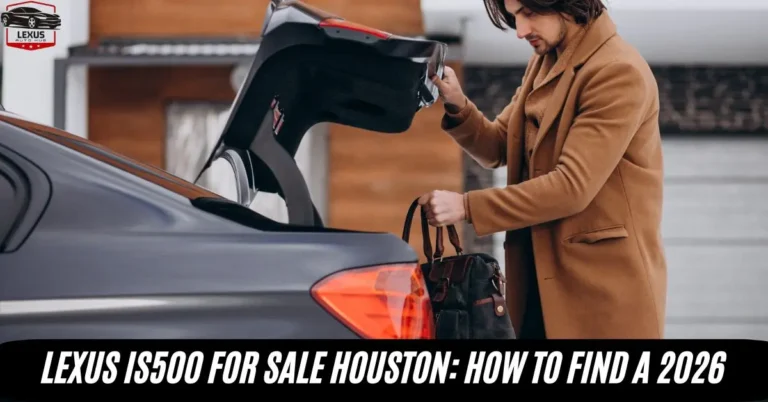 Lexus IS500 for Sale Houston: How to Find a 2026