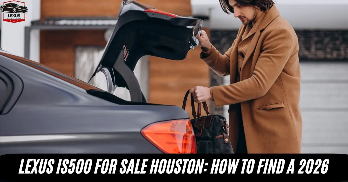 Lexus IS500 for Sale Houston: How to Find a 2026