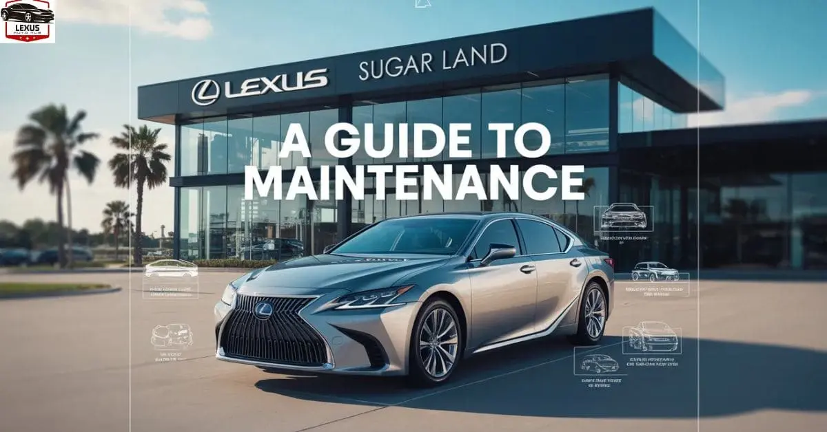 Lexus Sugar Land: A Guide to Maintenance