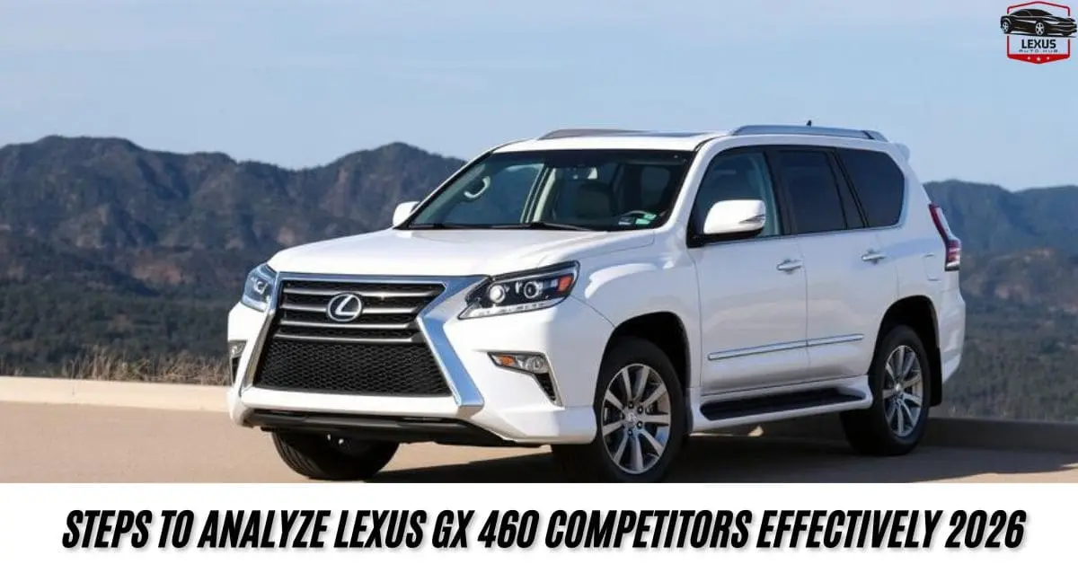 Steps to Analyze Lexus GX 460 Competitors Effectively 2026
