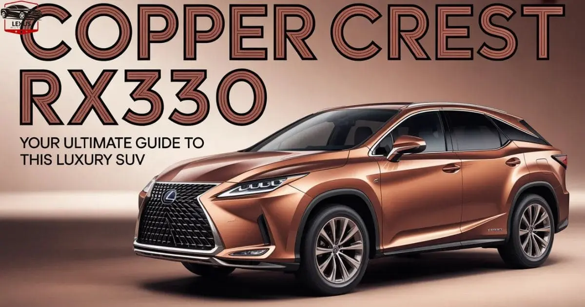 Copper Crest RX350: Your Ultimate Guide to This Luxury SUV