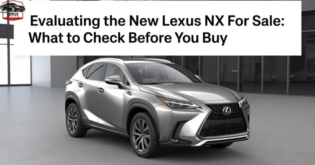 evaluating-the-new-lexus-nx-for-sale-what-to-check-before-you-buy-jpg Evaluating the New Lexus NX for Sale: What to Check Before You Buy