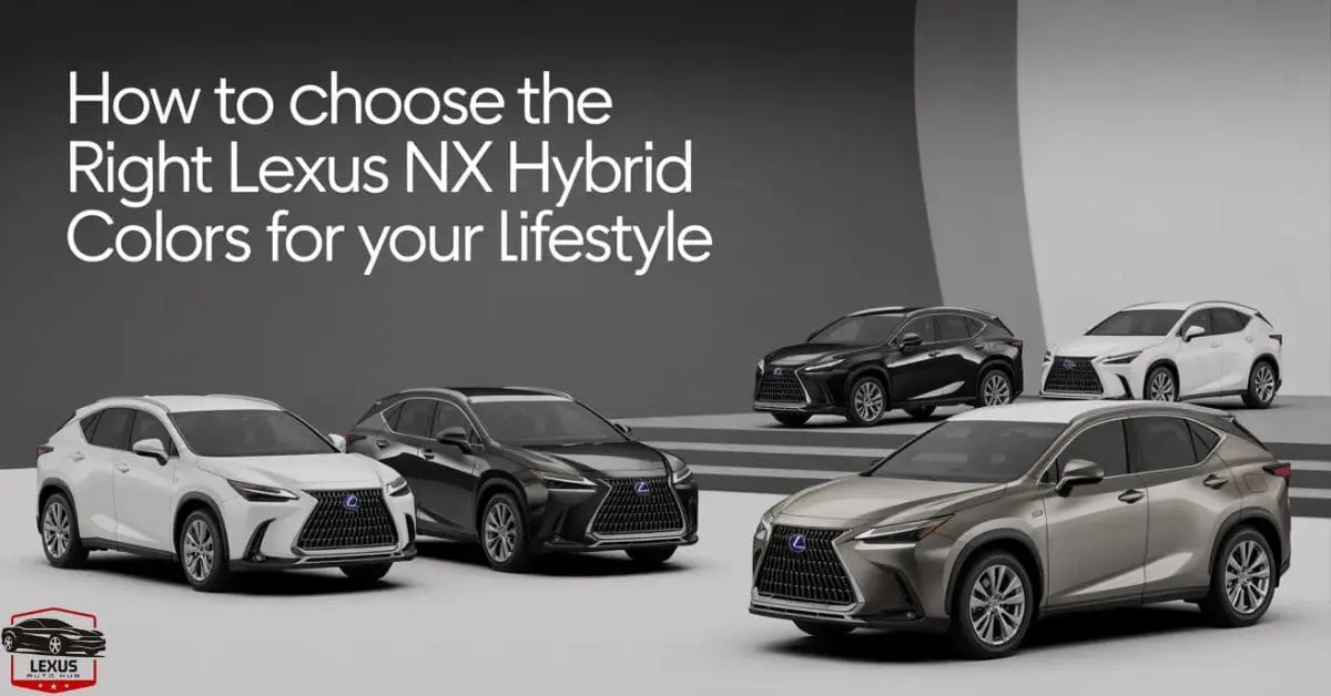 How to Choose the Right Lexus NX Hybrid Colors for Your Lifestyle