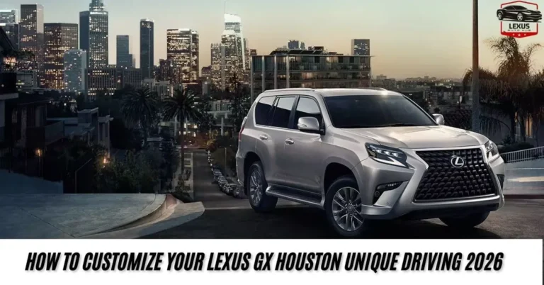 How to Customize Your Lexus GX Houston Unique Driving 2026