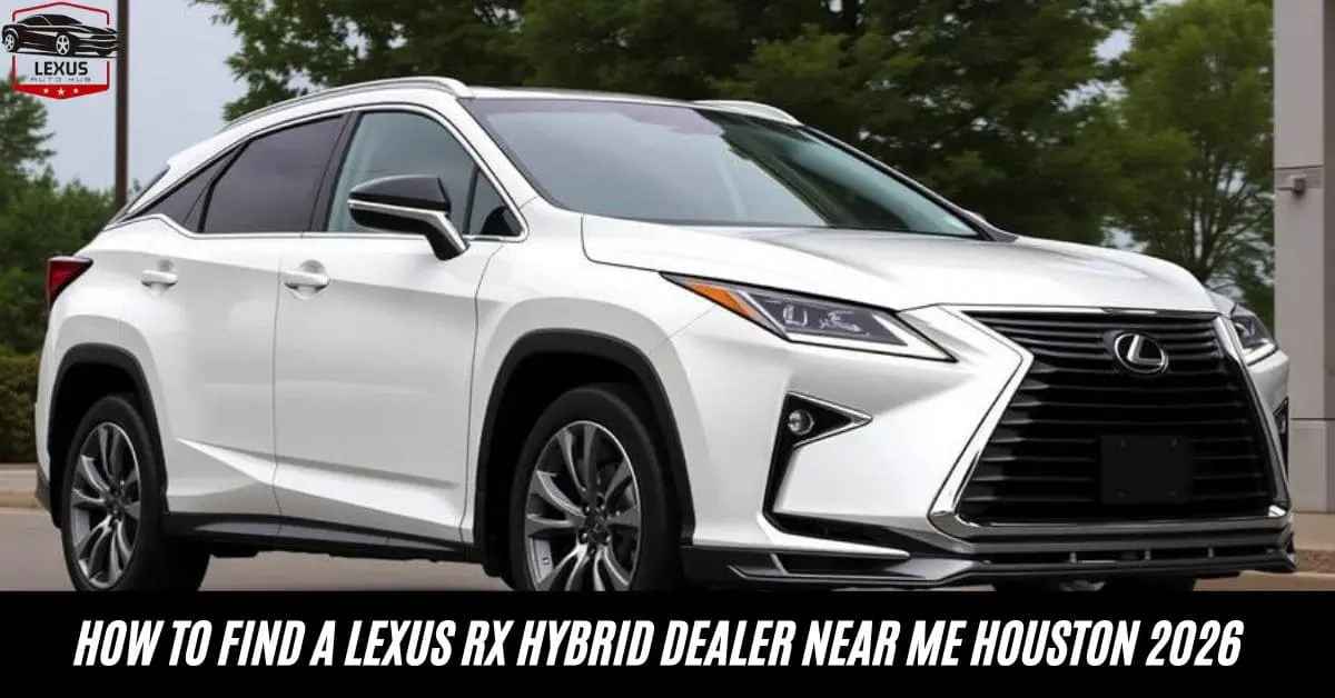 How to Find a Lexus RX Hybrid Dealer Near Me Houston 2026