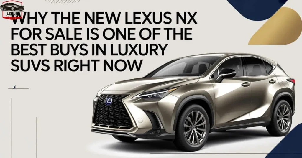 why-the-new-lexus-nx-for-sale-is-one-of-the-best-buys-in-luxury-suvs-right-now-jpg Why the New Lexus NX for Sale Is One of the Best Buys in Luxury SUVs Right Now