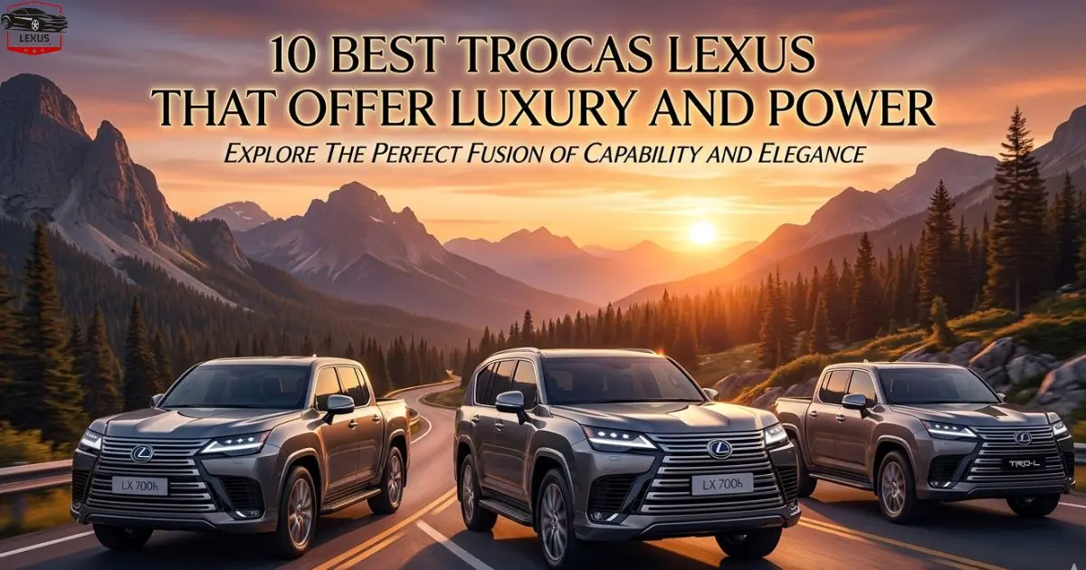 10 Best Trocas Lexus That Offer Luxury and Power