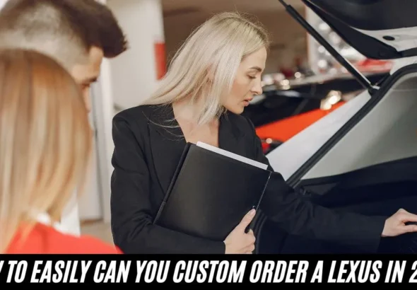 How to Easily Can you Custom Order a Lexus in 2026
