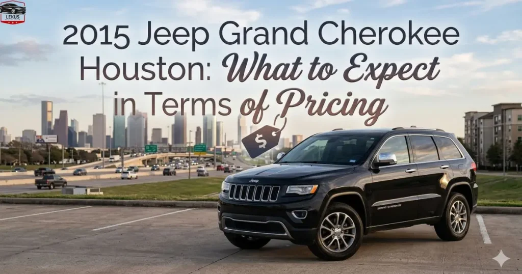 2015 Jeep Grand Cherokee Houston: What to Expect in Terms of Pricing