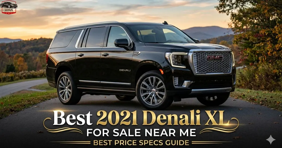 Best 2021 Denali XL for Sale Near Me Best Price Specs Guide
