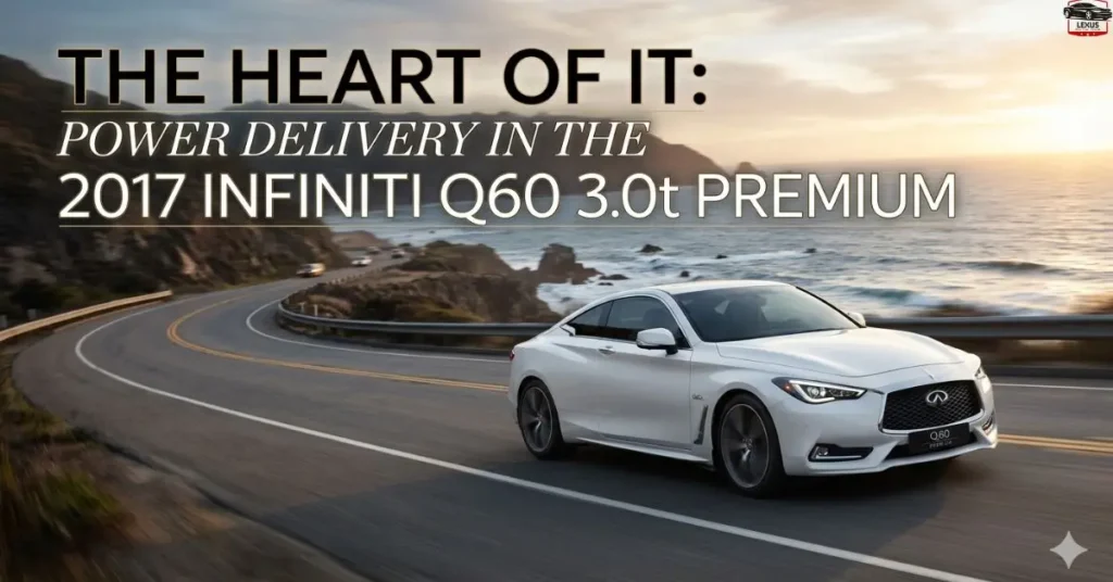 The Heart of It: Power Delivery in the 2017 Infiniti Q60 3.0t Premium