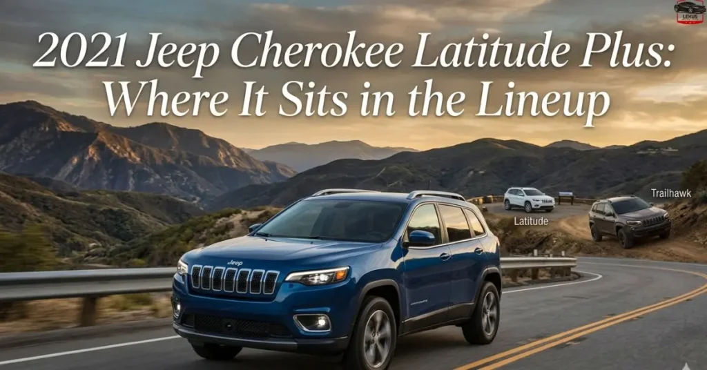 2021 Jeep Cherokee Latitude Plus: Where It Sits in the Lineup