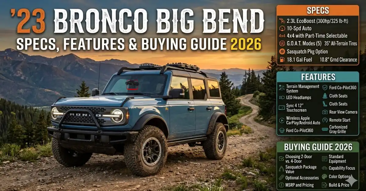 23 Bronco Big Bend: Specs, Features & Buying Guide 2026