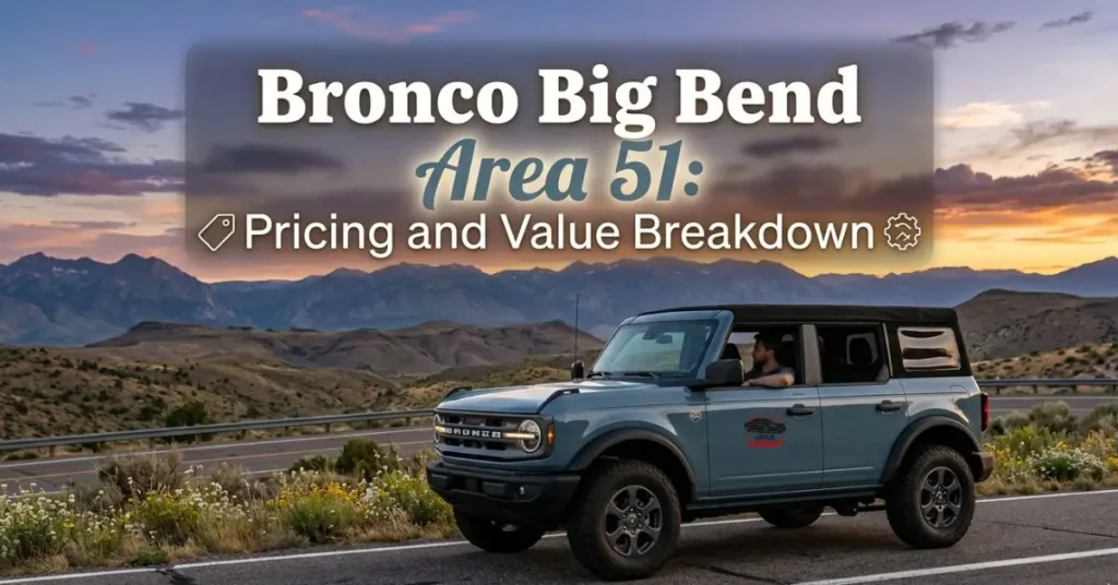 bronco-big-bend-area-51-pricing-and-value-breakdown Bronco Big Bend Area 51: Pricing and Value Breakdown