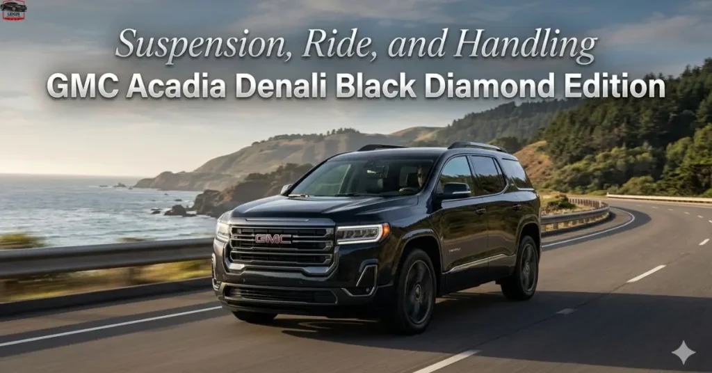 Suspension, Ride, and Handling GMC Acadia Denali Black Diamond Edition