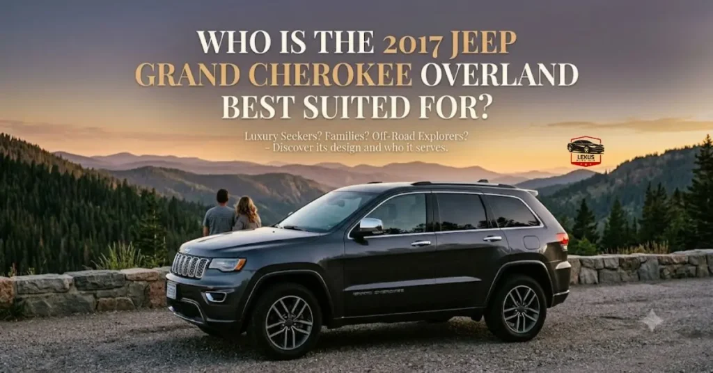 Who Is the 2017 Jeep Grand Cherokee Overland Best Suited For?